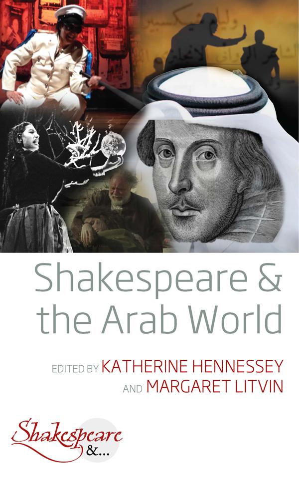 Shakespeare and the Arab World by Katherine Hennessey, Margaret Litvin