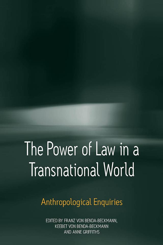 The Power of Law in a Transnational World by Anne Griffiths, Franz von Benda-Beckmann, Keebet von Benda-Beckmann