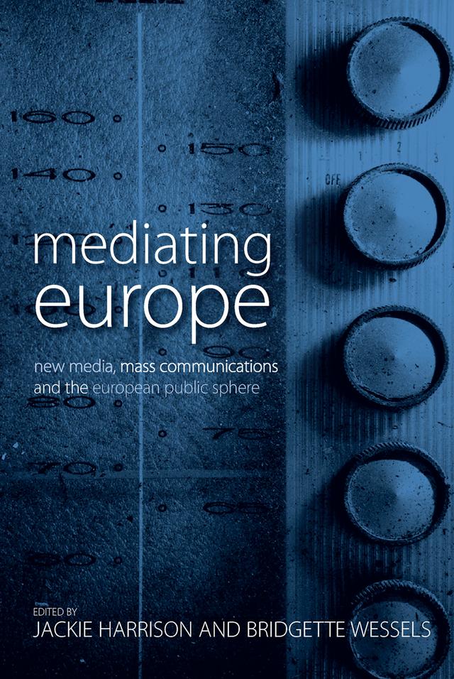 Mediating Europe by Bridgette Wessels, Jackie Harrison