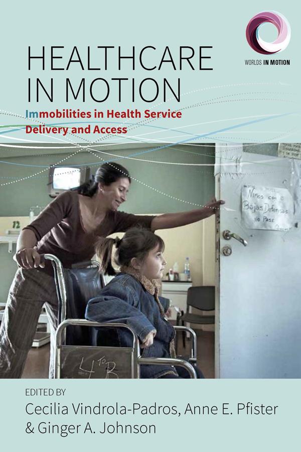 Healthcare in Motion by Anne E. Pfister, Cecilia Vindrola-Padros, Ginger A. Johnson