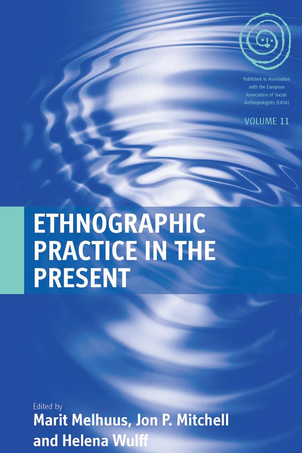 Ethnographic Practice in the Present by Helena Wulff, Jon P. Mitchell, Marit Melhuus