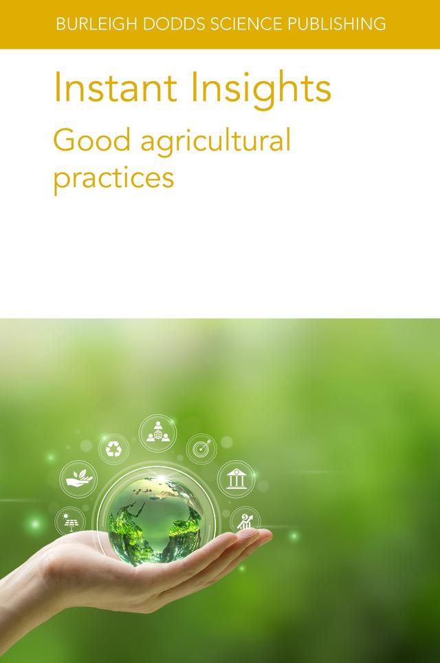 Instant Insights: Good agricultural practices by Charles Wortmann, Dr Charles Staver, Dr Elizabeth A. Bihn, Dr Thomas P. Saunders, John G. Keogh, Patricio Grassini, Professor James Monaghan, Professor Louise Manning, Roger W. Elmore