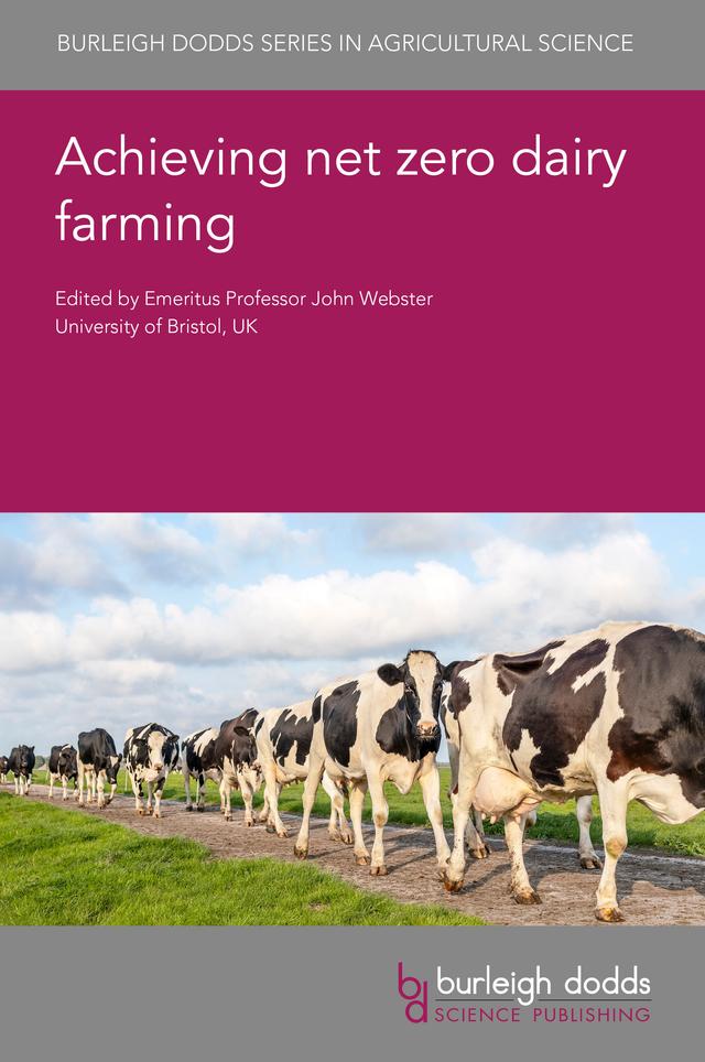 Achieving net zero dairy farming by Dr Alice Rocha, Dr Anouk van Breukelen, Dr C. Alan Rotz, Dr Jonathan Herron, Dr Luis O. Tedeschi, Dr Mohammed Ramin, Dr Pol Llonch, Dr Robin R. White, Dr Sigrid Kusch-Brandt, Dr Susanne Wiesner, Emeritus Professor John Webster, Professor António Monteiro, Professor David J. Horne, Professor John Newbold, Professor Shabtai Bittman
