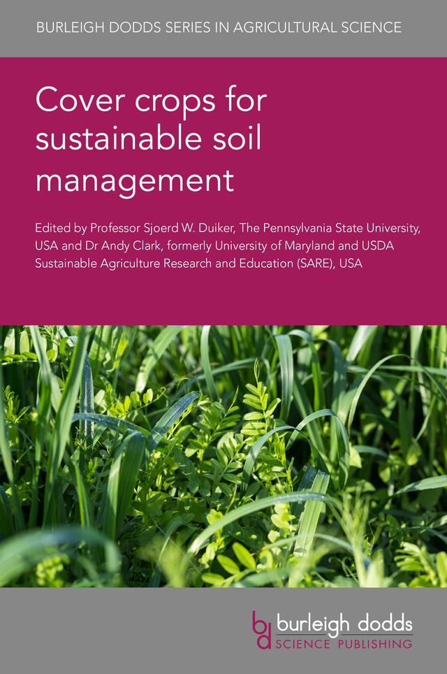 Cover crops for sustainable soil management by Dr Alyssa Essman, Dr Andrew Price, Dr Andy Clark, Dr Christina Curell, Dr Eric Justes, Dr Inderjot Chahal, Dr John Wallace, Dr Ken Staver, Dr Nic Irvin, Dr Victoria Ackroyd, Dr Yajun Peng, Mr Austin Petry, Professor Deirdre Prischmann-Voldseth, Professor Heather Darby, Professor Humberto Blanco, Professor Jeffrey Mitchell, Professor Masoud Hashemi, Professor Matt Ryan, Professor Michelle M. Wander, Professor Sjoerd W. Duiker