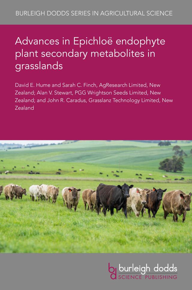 Advances in Epichloë endophyte plant secondary metabolites in grasslands by Dr Alan V. Stewart, Dr David E. Hume, Dr John R. Caradus, Dr Sarah C. Finch