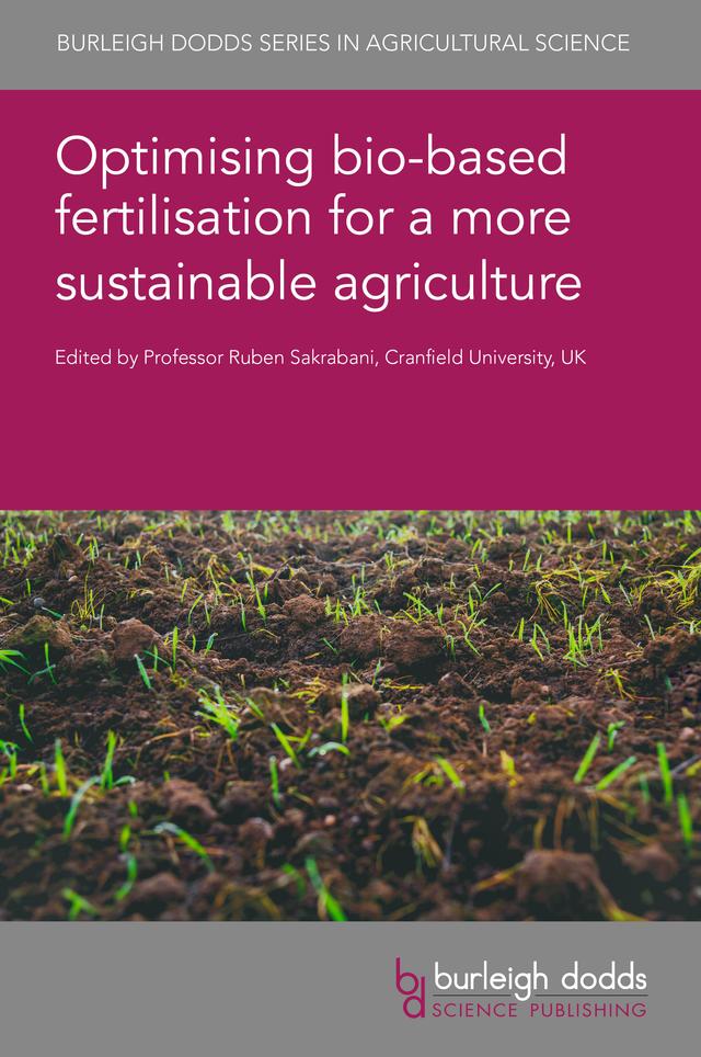 Optimising bio-based fertilisation for a more sustainable agriculture by Dr Christina van Midden, Dr David Houben, Dr Domenico Ronga, Dr Lisa Norton, Dr Marcelo Galdos, Dr Nelly Raymond, Dr Nouriddine Bouaicha, Dr Parveen Rupani, Dr Rob Myers, Dr S. Pereira, Dr Wenli Sun, Dr Zakaria M. Solaiman, Professor John Havlin, Professor Ruben Sakrabani, Professor Xiuping Jiang