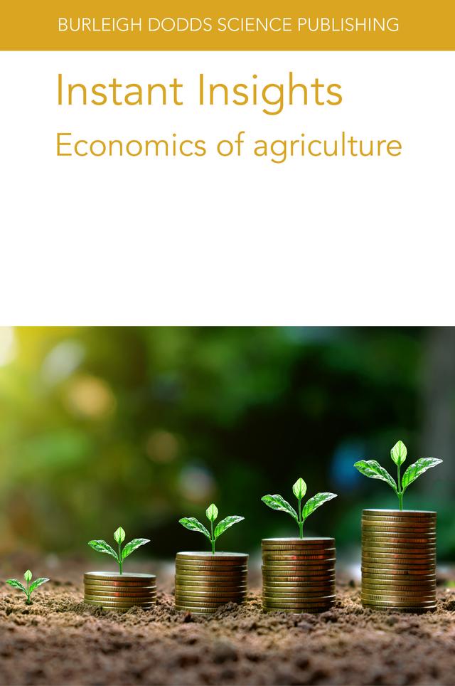 Instant Insights: Economics of agriculture by Asjad Tariq Sheikh, Dr Koen Klompe, Dr Saskia Houben, Dr William Bijker, Mr Pieter de Wolf, Professor David Pannell, Professor James Lowenberg-Deboer, Professor T. Shah, Various authors
