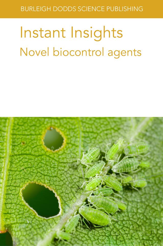 Instant Insights: Novel biocontrol agents by Dr Azucena Gonzalez-Coloma, Dr Maria Fe Andres, Dr Martin Erlandson, Dr Mike Mendelsohn, Dr Shannon Borges, Emeritus Prof. Marcos Kogan, Mr Daniel Tapia Garcia, Prof Toby Bruce, Various authors