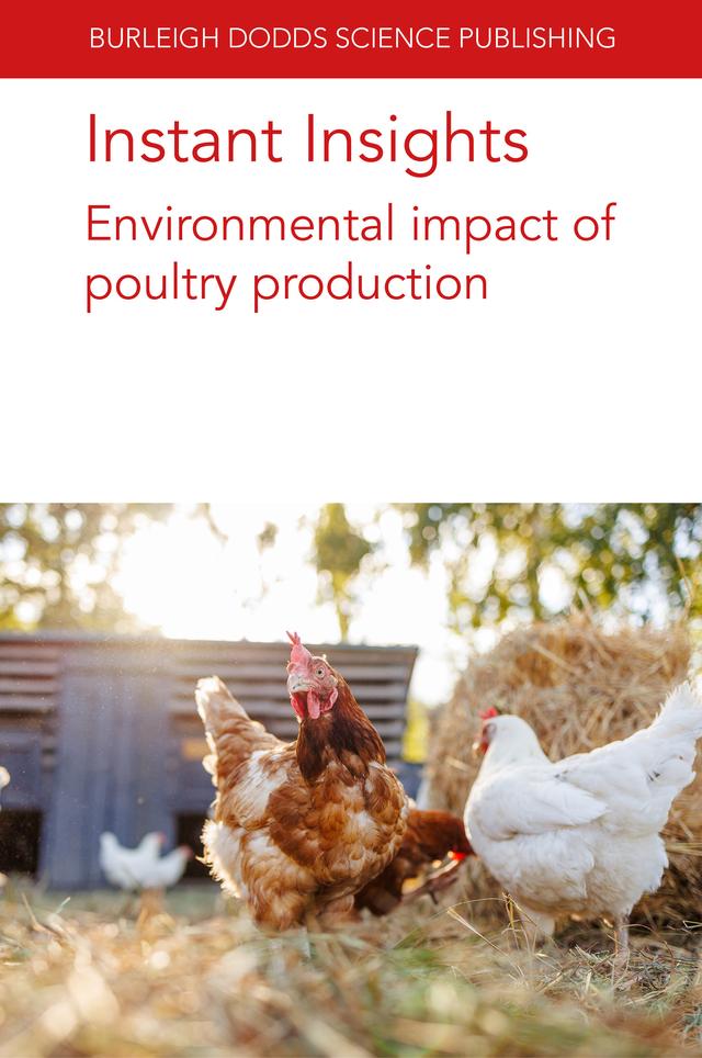Instant Insights: Environmental impact of poultry production by Audrey E.M. Guyonnet, Dr A.A. Tarcin, Dr Cécile M. Levrault, Dr V.A. Leone, Dr Vincent Guyonnet, Hamed M. El-Mashad, Ilkka Leinonen, Kirsi Usva, Professor Peter Groot Koerkamp, Professor Steven C. Ricke, Ruihong Zhang, Sanna Hietala, Various authors