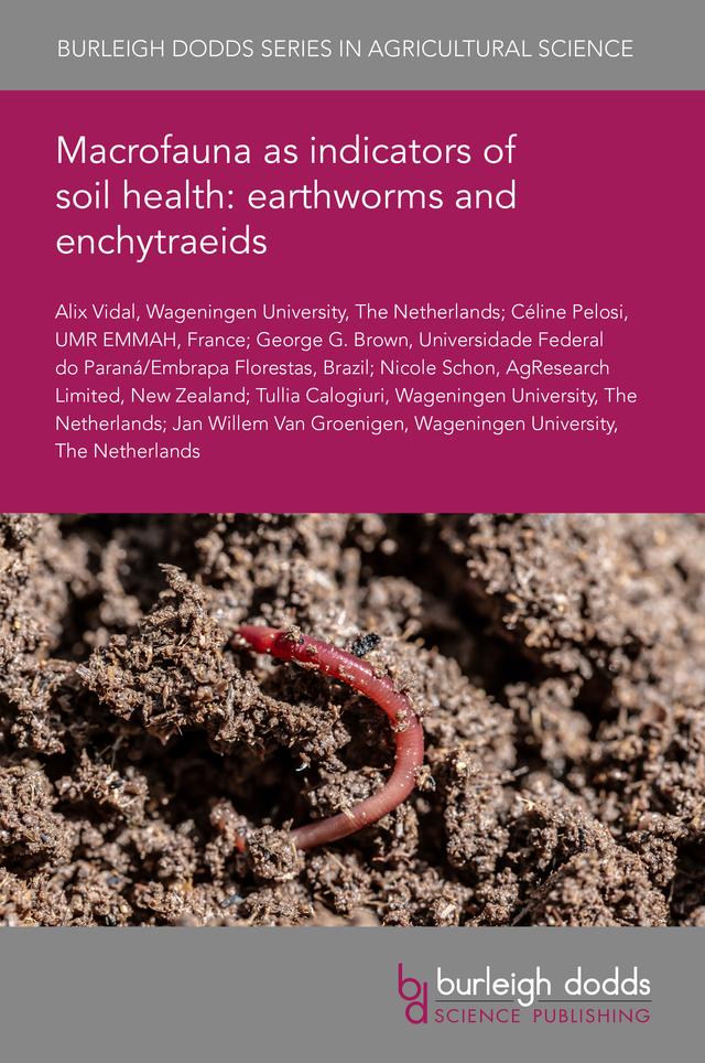 Macrofauna as indicators of soil health: earthworms and enchytraeids by Dr Alix Vidal, Dr Céline Pelosi, Dr George B. Brown, Dr Nicole Schon, Dr Tullia Calogiuri, Professor Jan Willem Van Groenigen