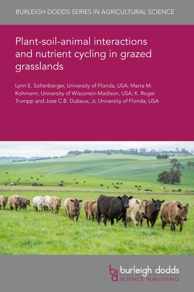 Plant–soil–animal interactions and nutrient cycling in grazed grasslands by Jose C. B. Dubeux, Marta M. Kohmann, Professor Lynn Sollenberger, Roger Trumpp