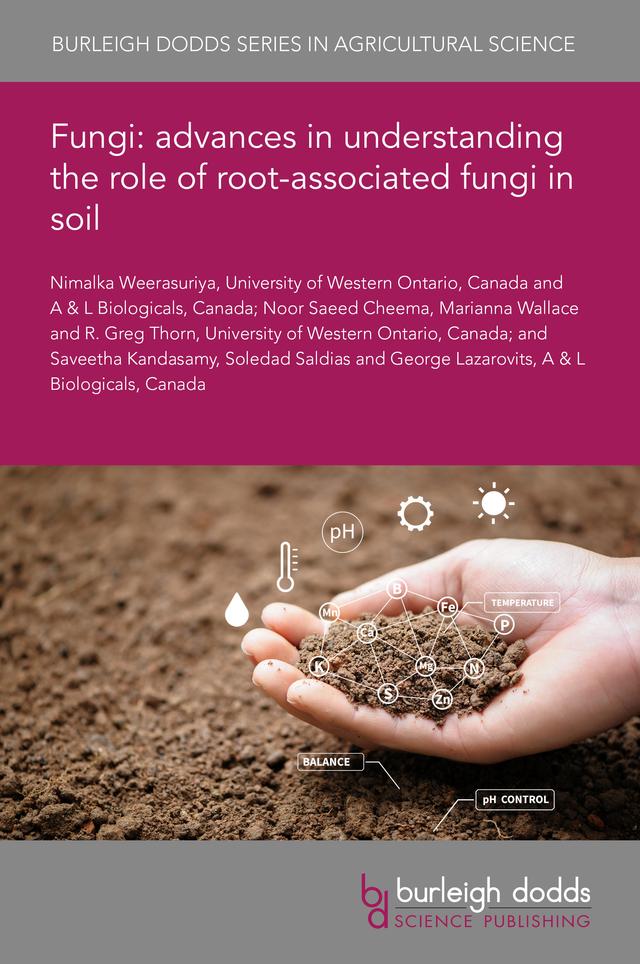 Fungi: advances in understanding the role of root-associated fungi in soil by Dr George Lazarovits, Dr Marianna Wallace, Dr Nimalka Weerasuriya, Dr Noor Saeed Cheema, Dr Saveetha Kandasamy, Dr Soledad Saldias, Professor Greg Thorn