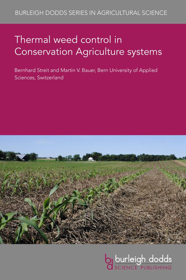 Thermal weed control in Conservation Agriculture systems by Dr Martin V. Bauer, Professor Bernhard Streit