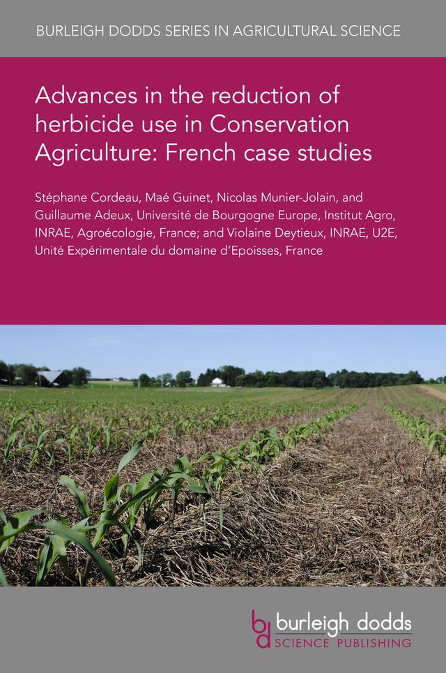 Advances in the reduction of herbicide use in Conservation Agriculture: French case studies by Dr Guillaume Adeux, Dr Maé Guinet, Dr Nicolas Munier-Jolain, Dr Stéphane Cordeau, Dr Violaine Deytieux