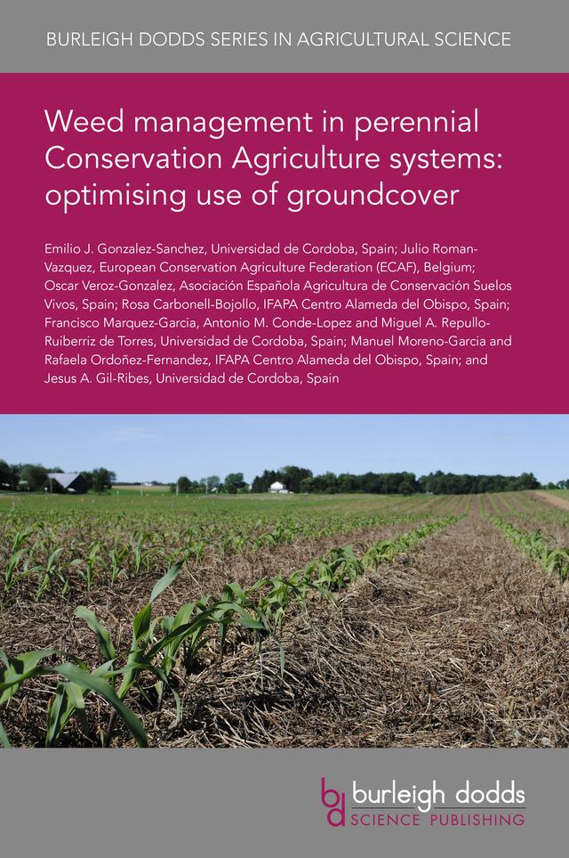 Weed management in perennial Conservation Agriculture systems: optimising use of groundcover by Dr Antonio M. Conde-Lopez, Dr Emilio J. González-Sanchez, Dr Francisco Marquez-Garcia, Dr Jesus A. Gil-Ribes, Dr Julio Roman-Vazquez, Dr Manuel Morena-Garcia, Dr Miguel A. Repullo-Ruiberriz de Torres, Dr Oscar Veroz-Gonzalez, Dr Rafaela Ordoñez-Fernandez, Dr Rosa Carbonell-Bojollo