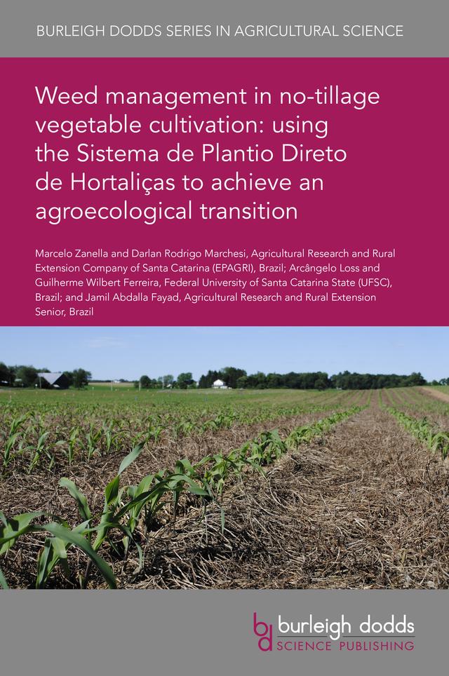 Weed management in no-tillage vegetable cultivation: using the Sistema de Plantio Direto de Hortaliças to achieve an agroecological transition by Dr Arcângelo Loss, Dr Darlan Rodrigo Marchesi, Dr Guilherme Wilbert Ferreira, Dr Jamil Abdalla Fayad, Mr Marcelo Zanella