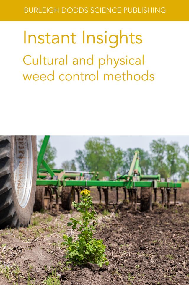 Instant Insights: Cultural and physical weed control methods by Bryan Brown, Daniel Brainard, Dr Bo Melander, Dr Francisco Skora Neto, Dr Margaret R. McCollough, Dr Martin V. Bauer, Eric R. Gallandt, Professor Bernhard Streit, Stevan Z. Knezevic, Various authors