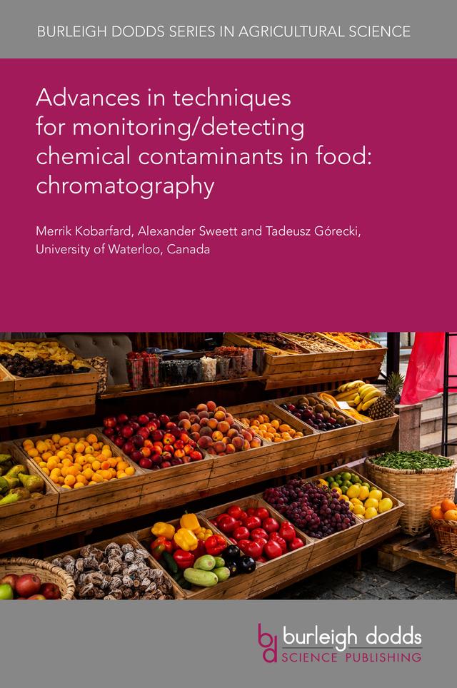 Advances in techniques for monitoring/detecting chemical contaminants in food: chromatography by Dr Alexander Sweett, Dr Merrik Kobarfard, Professor Tadeusz Gorecki