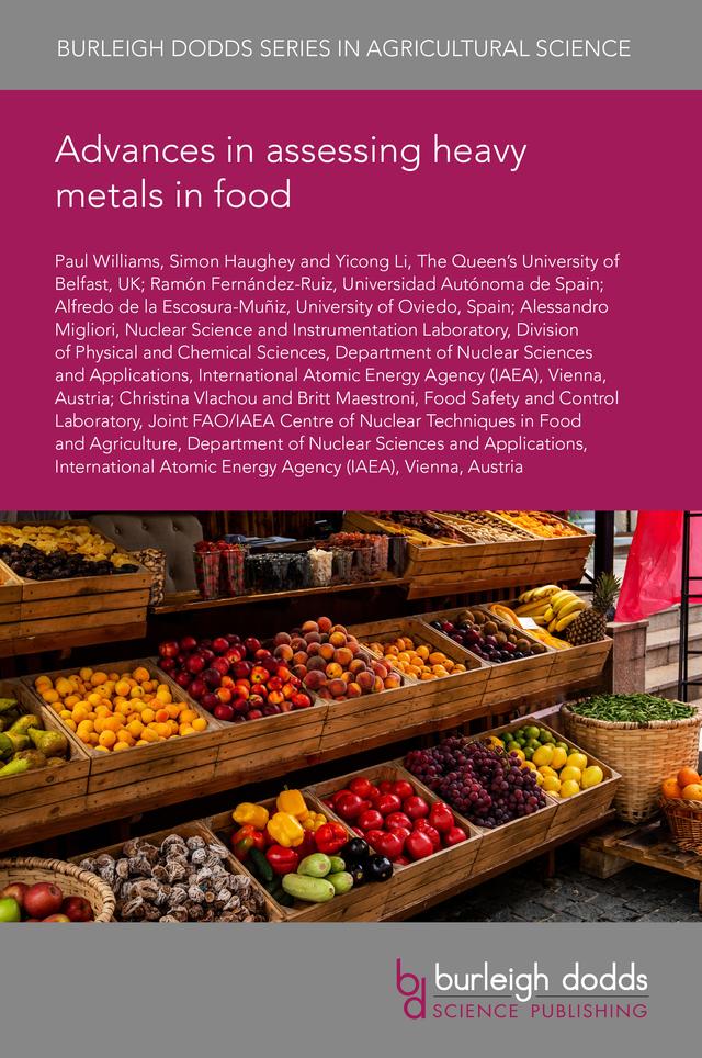 Advances in assessing heavy metals in food by Dr Alessandro Migliori, Dr Alfredo de la Escosura-Muñiz, Dr Britt Maestroni, Dr Christina Vlachou, Dr Paul Williams, Dr Ramón Fernández-Ruiz, Dr Simon Haughey, Dr Yicong Li