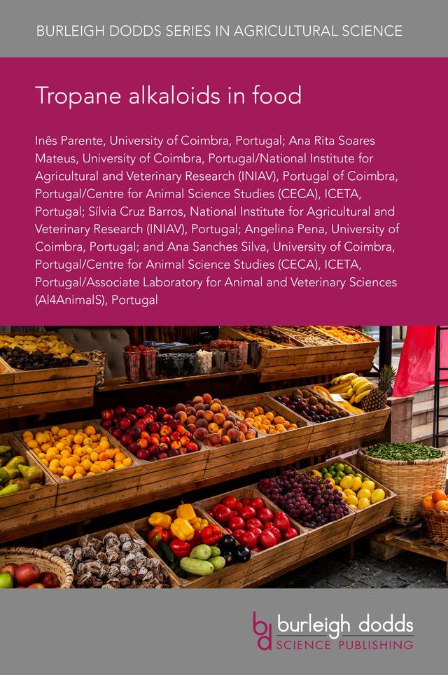 Tropane alkaloids in food by Dr Ana Rita Soares Mateus, Dr Angelina Pena, Dr Anna Sanches Silva, Dr Inês Parente, Dr Sílvia Cruz Barros