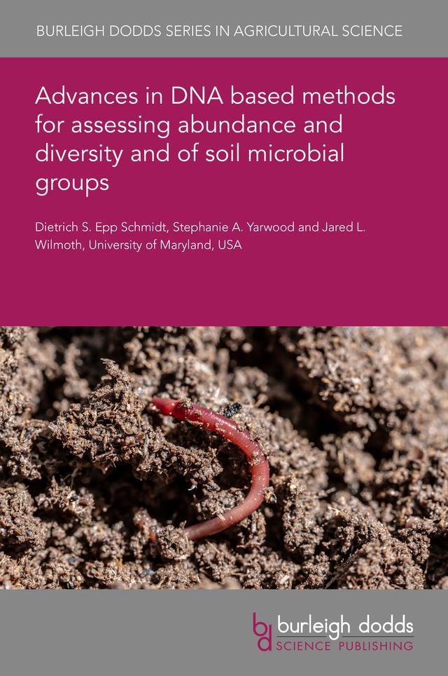 Advances in DNA based methods for assessing abundance and diversity and of soil microbial groups by Dr Dietrich S. Epp Schmidt, Dr Jared L. Wilmoth, Professor Stephanie Yarwood