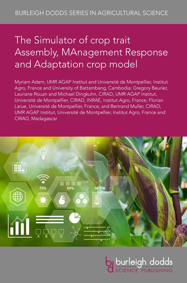 The Simulator of crop trait Assembly, MAnagement Response and Adaptation crop model by Dr Bertrand Muller, Dr Florian Larue, Dr Gregory Beurier, Dr Lauriane Rouan, Dr Michael Dingkuhn, Dr Myriam Adam