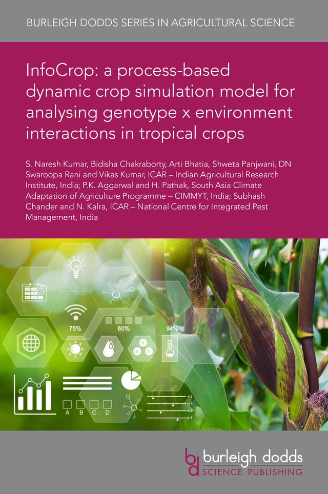 InfoCrop: a process-based dynamic crop simulation model for analysing genotype x environment interactions in tropical crops by Dr Arti Bhatia, Dr Bidisha Chakraborty, Dr DN Swaroopa Rani, Dr H. Pathak, Dr N. Kalra, Dr P .K. Aggarwal, Dr Shweta Panjwani, Dr Subhash Chander, Dr Vikas Kumar, Professor Soora Naresh Kumar