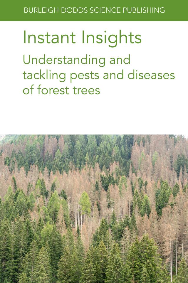 Instant Insights: Understanding and tackling pests and diseases of forest trees by Dr Barbara Bentz, Dr Christopher Fettig, Dr Deepa Pureswaran, Dr Horst Delb, Dr H. Tugba Dogmuş, Dr Joeke Postma, Dr Kathy Lewis, Dr Pierluigi Bonello, Dr Steven Seybold, Dr Therese Poland, Dr Tod Ramsfield, Prof Steve Woodward, Various authors