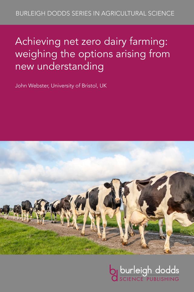 Achieving net zero dairy farming: weighing the options arising from new understanding by Emeritus Professor John Webster
