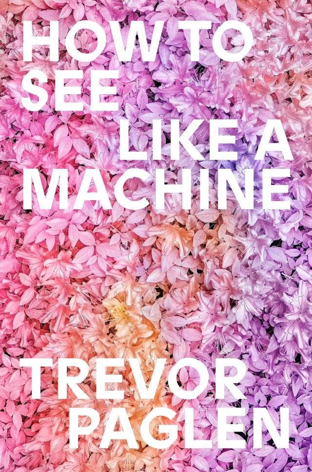 How to See Like a Machine by Trevor Paglen