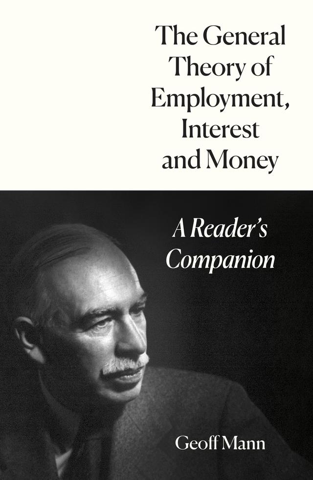 The General Theory of Employment, Interest and Money by Geoff Mann