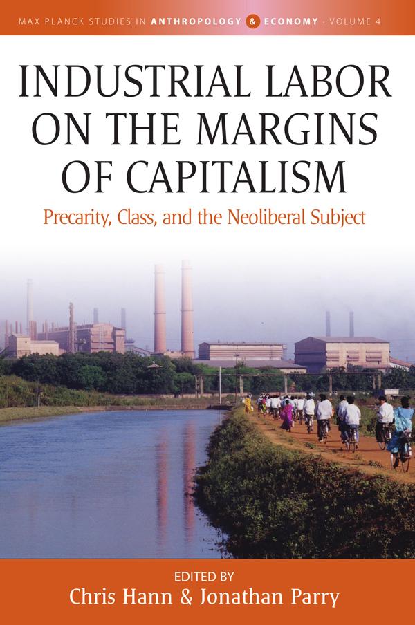 Industrial Labor on the Margins of Capitalism by Chris Hann, Jonathan Parry
