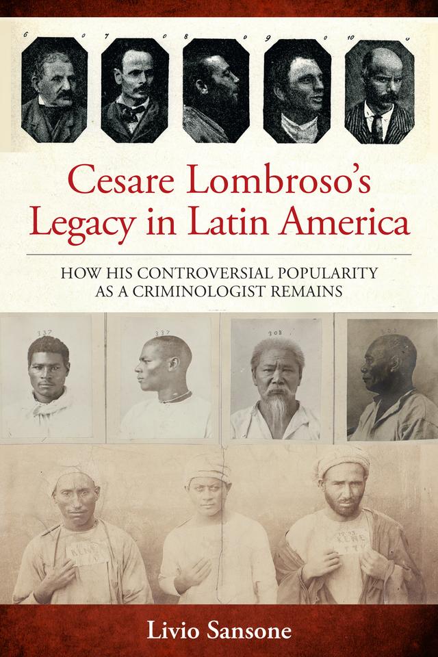 Cesare Lombroso’s Legacy in Latin America by Livio Sansone