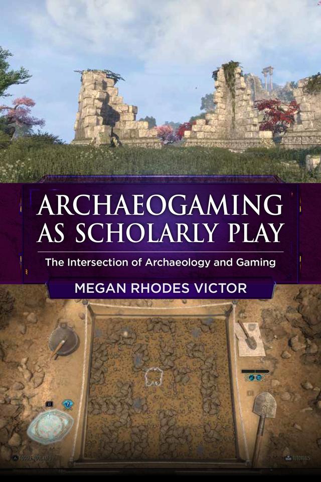 Archaeogaming as Scholarly Play by Megan Rhodes Victor