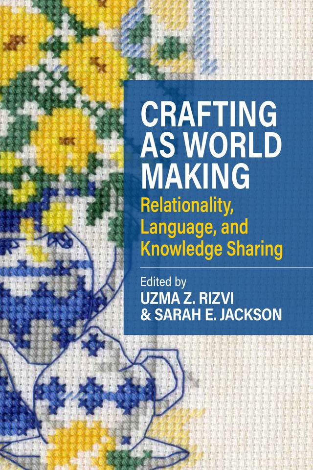 Crafting as Worldmaking by Sarah E. Jackson, Uzma Z. Rizvi