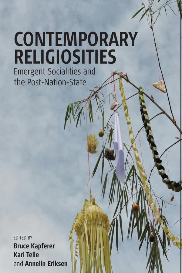 Contemporary Religiosities by Annelin Eriksen, Bruce Kapferer, Kari Telle