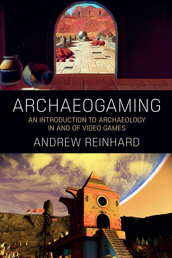 Archaeogaming by Andrew Reinhard