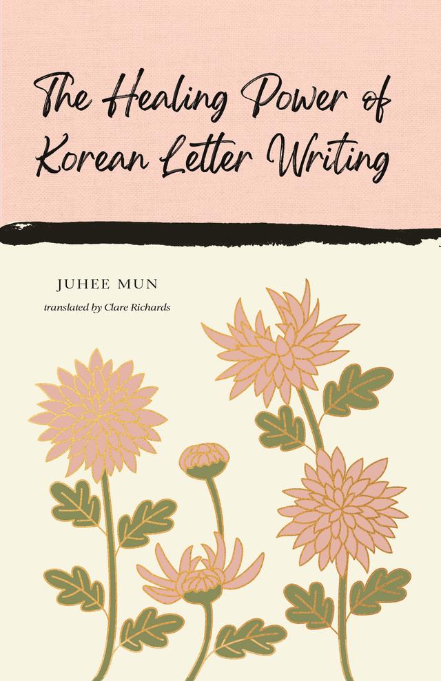 The Healing Power of Korean Letter Writing by Clare Richards, Juhee Mun