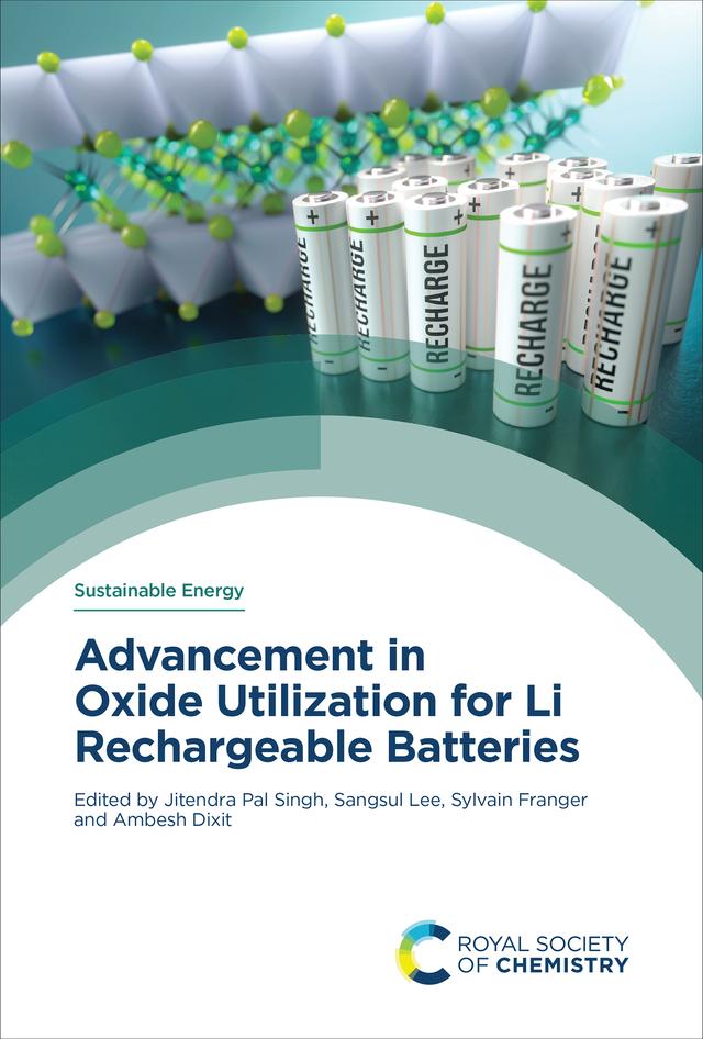 Advancement in Oxide Utilization for Li Rechargeable Batteries by Ambesh Dixit, Jitendra Pal Singh, Sangsul Lee, Sylvain Franger