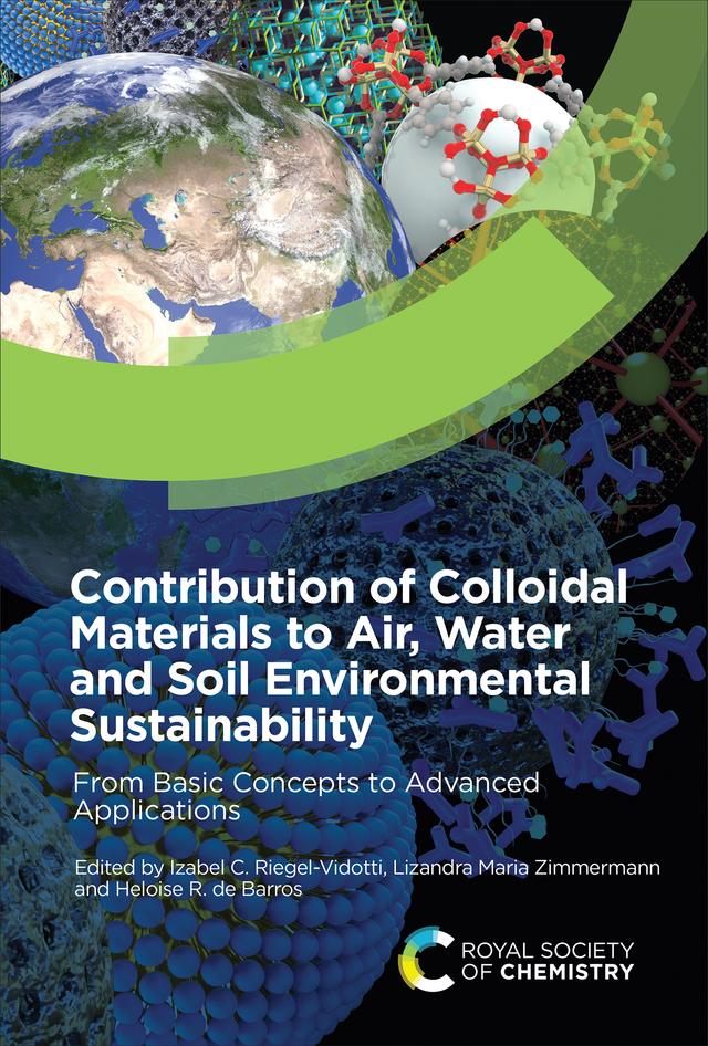 Contribution of Colloidal Materials to Air, Water and Soil Environmental Sustainability by Heloise R de Barros, Izabel C Riegel-Vidotti, Lizandra Maria Zimmermann