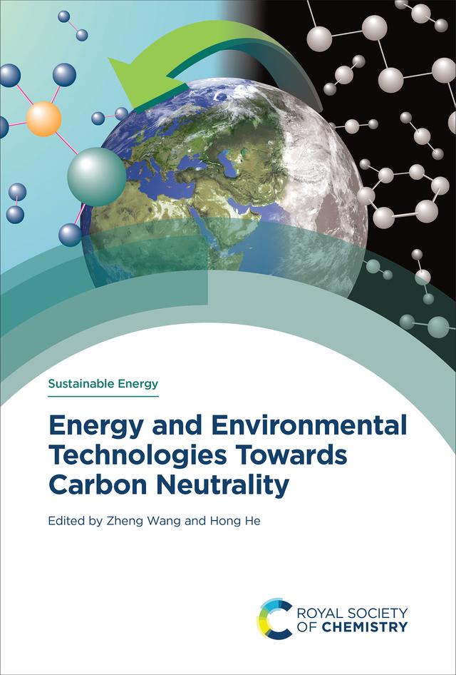 Energy and Environmental Technologies Towards Carbon Neutrality by Hong He, Zheng Wang
