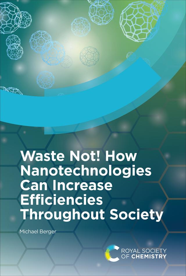 Waste Not! How Nanotechnologies Can Increase Efficiencies Throughout Society by Michael Berger