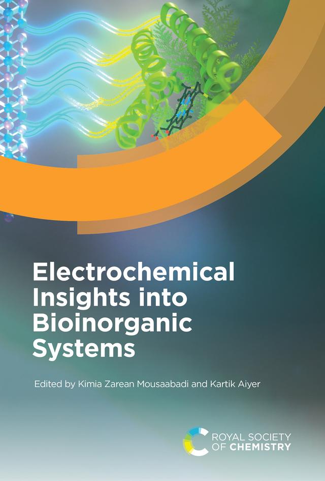 Electrochemical Insights into Bioinorganic Systems by Kartik Aiyer, Kimia Zarean Mousaabadi