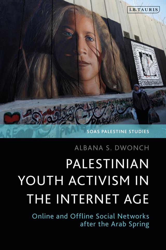 Palestinian Youth Activism in the Internet Age by Albana S. Dwonch