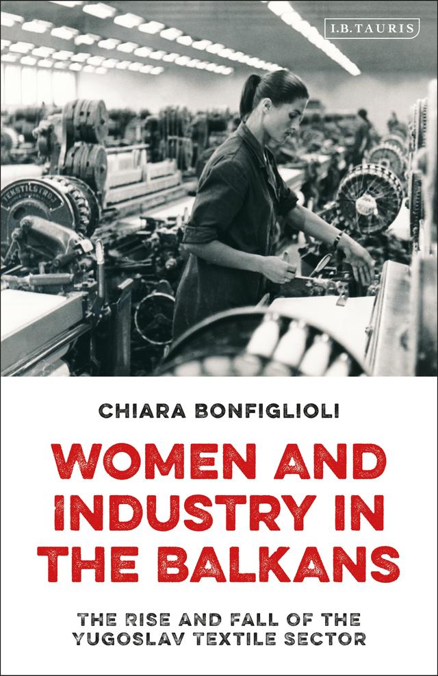 Women and Industry in the Balkans by Chiara Bonfiglioli