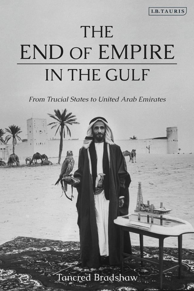 The End of Empire in the Gulf by Tancred Bradshaw