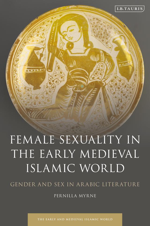 Female Sexuality in the Early Medieval Islamic World by Pernilla Myrne