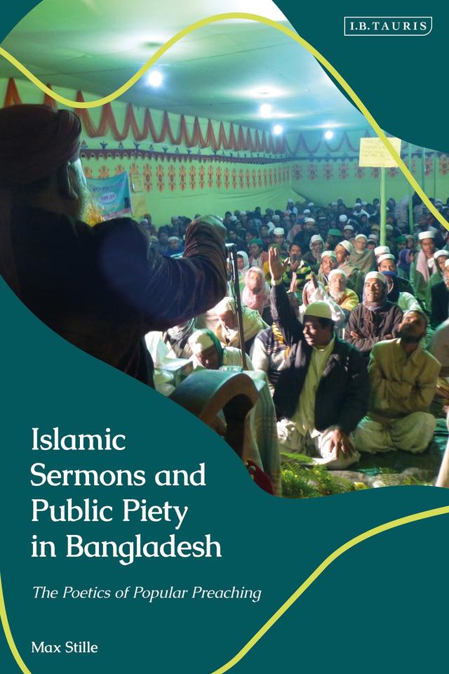 Islamic Sermons and Public Piety in Bangladesh by Max Stille