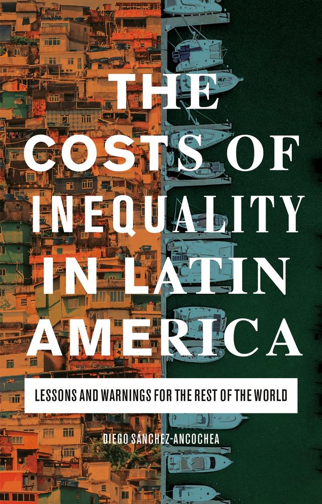 The Costs of Inequality in Latin America by Diego Sánchez-Ancochea