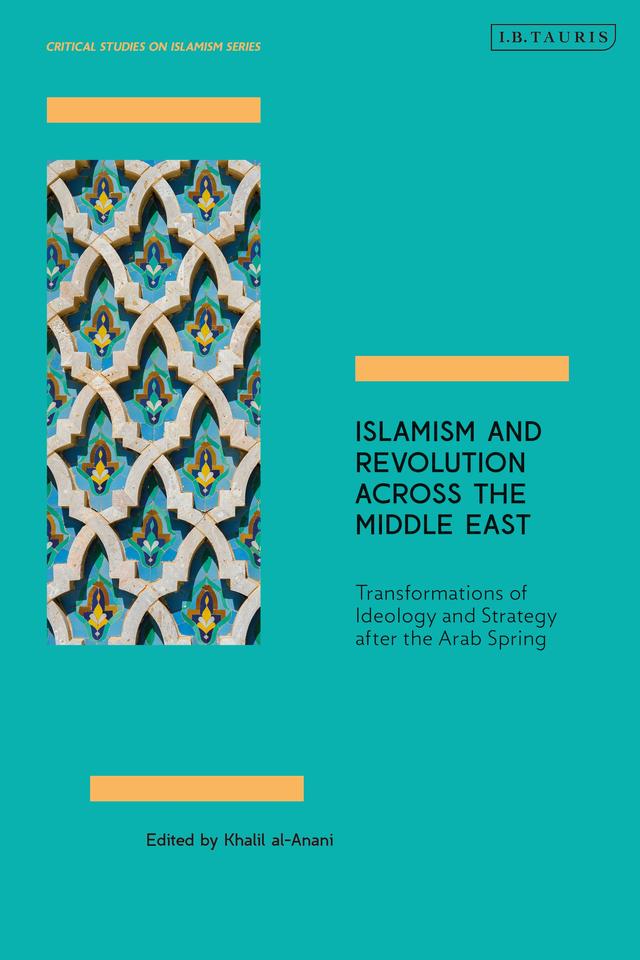 Islamism and Revolution Across the Middle East by Khalil al-Anani